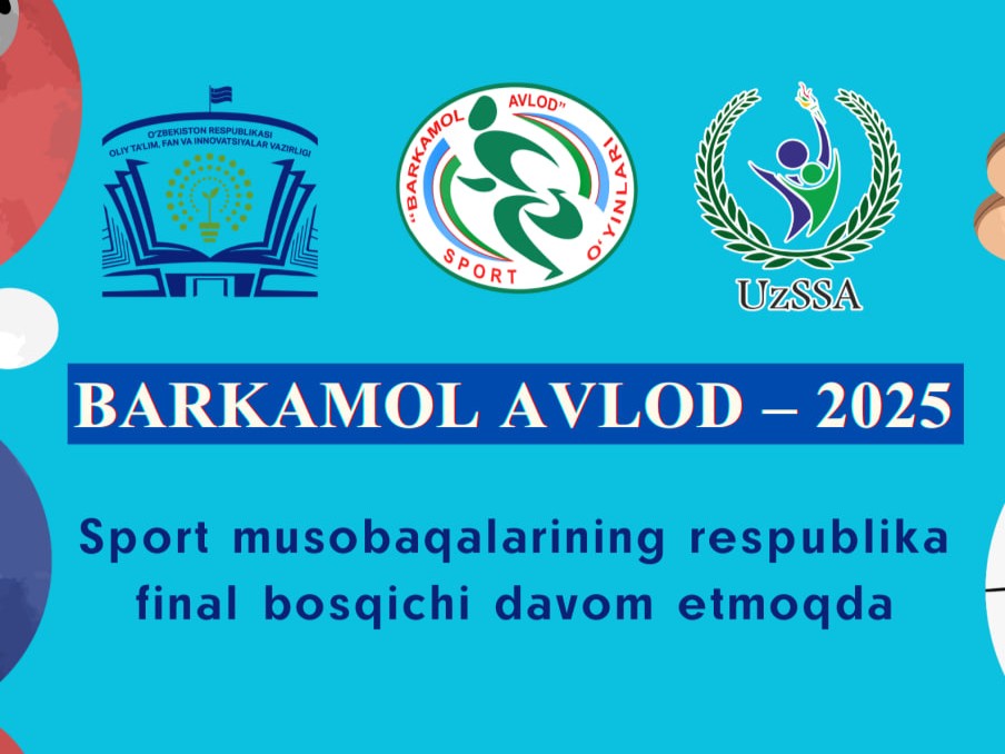 “Barkamol avlod – 2025” sport musobaqalari Respublika final bosqichi